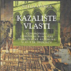 Nella Lonza, Kazalište vlasti. Dubrovnik: Zavod za povijesne znanosti HAZU u Dubrovniku, 2009.