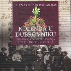 Jelena Obradović Mojaš, The Tradition of Kolenda in Dubrovnik from the Thirteent Century to the Present.